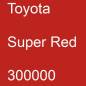 Preview: Toyota, Super Red, 300000.